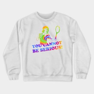 You Cannot Be Serious Crewneck Sweatshirt